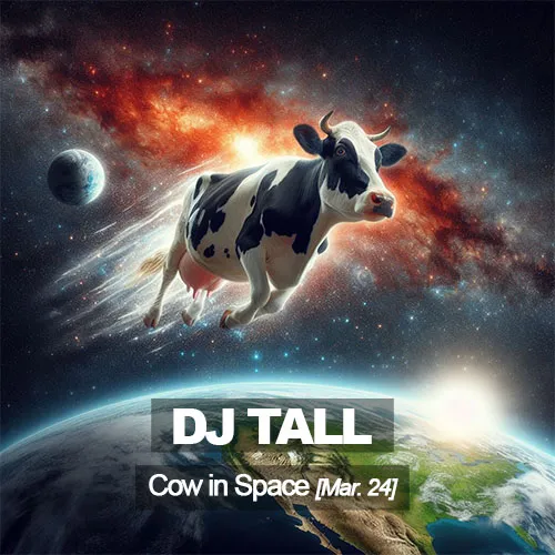 Dj TALL - Cow in Space<i> [Mar. 24]</i>